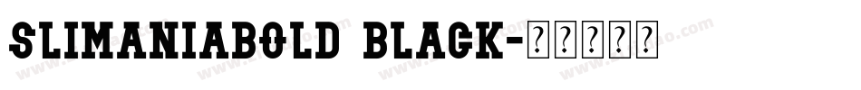 Slimaniabold Black字体转换